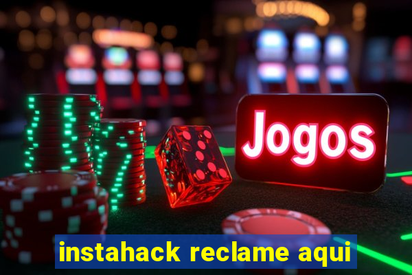 instahack reclame aqui